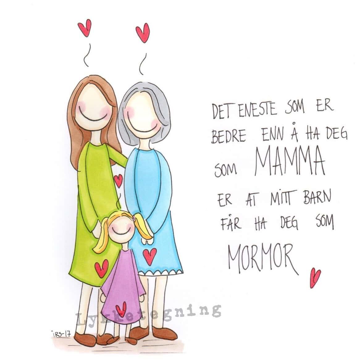 Det beste ved å ha deg som mamma er at mine barn får ha deg som mormor